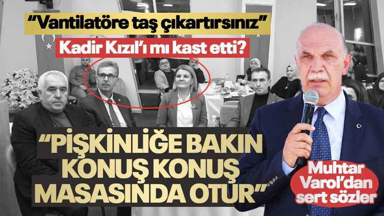 Muhtar Varol, Muhtar Kızıl'ı mı kast etti? "Pişkinliğe bakın, konuş konuş masasında otur"