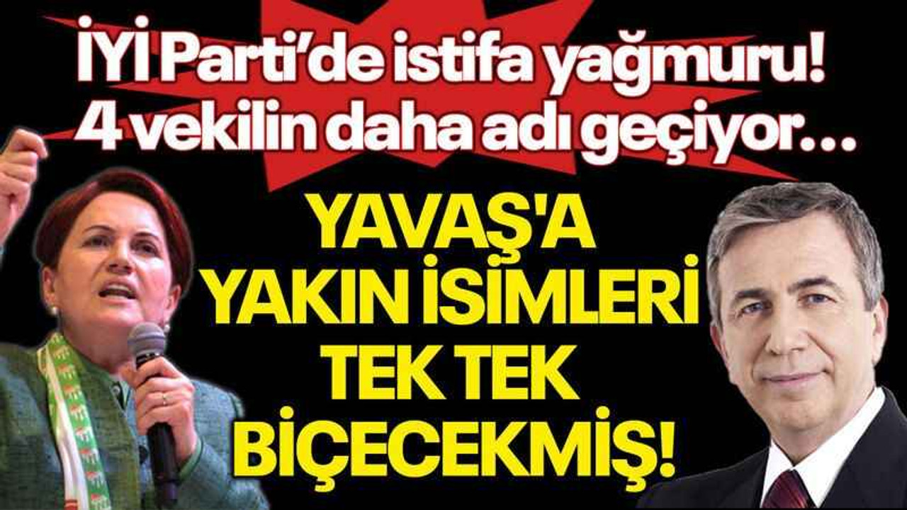 Akşener, Yavaş'a yakın isimleri tek tek biçecekmiş! 4 vekil daha mı istifa edecek?