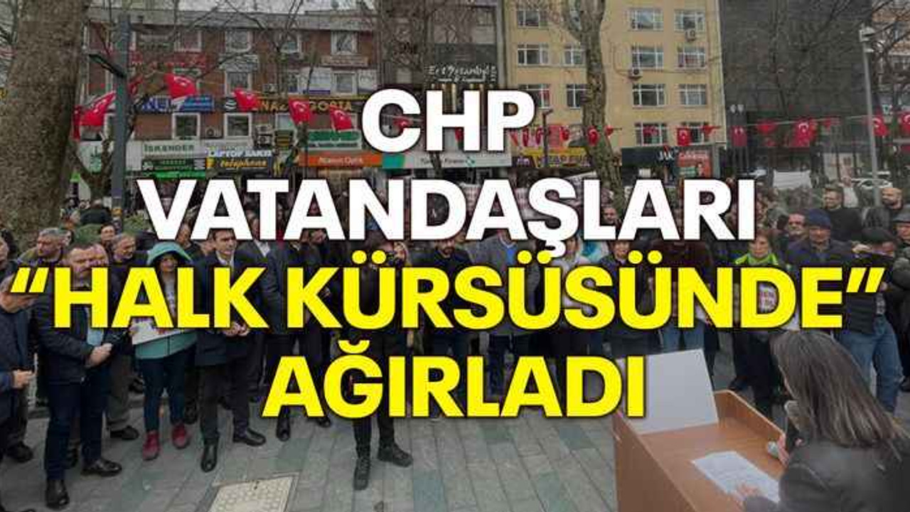 CHP vatandaşları “Halk kürsüsünde” ağırladı