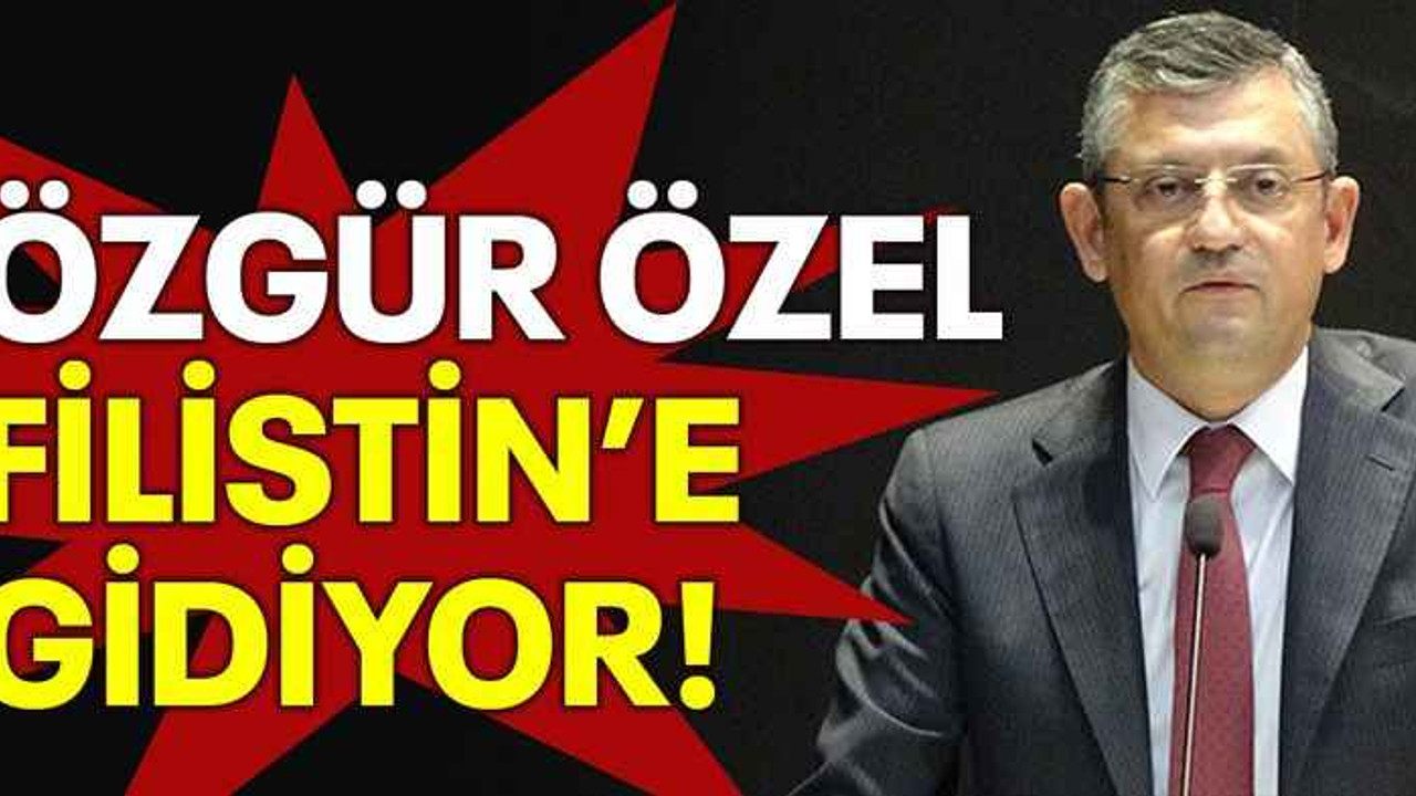 Özgür Özel Filistin'e gidiyor!