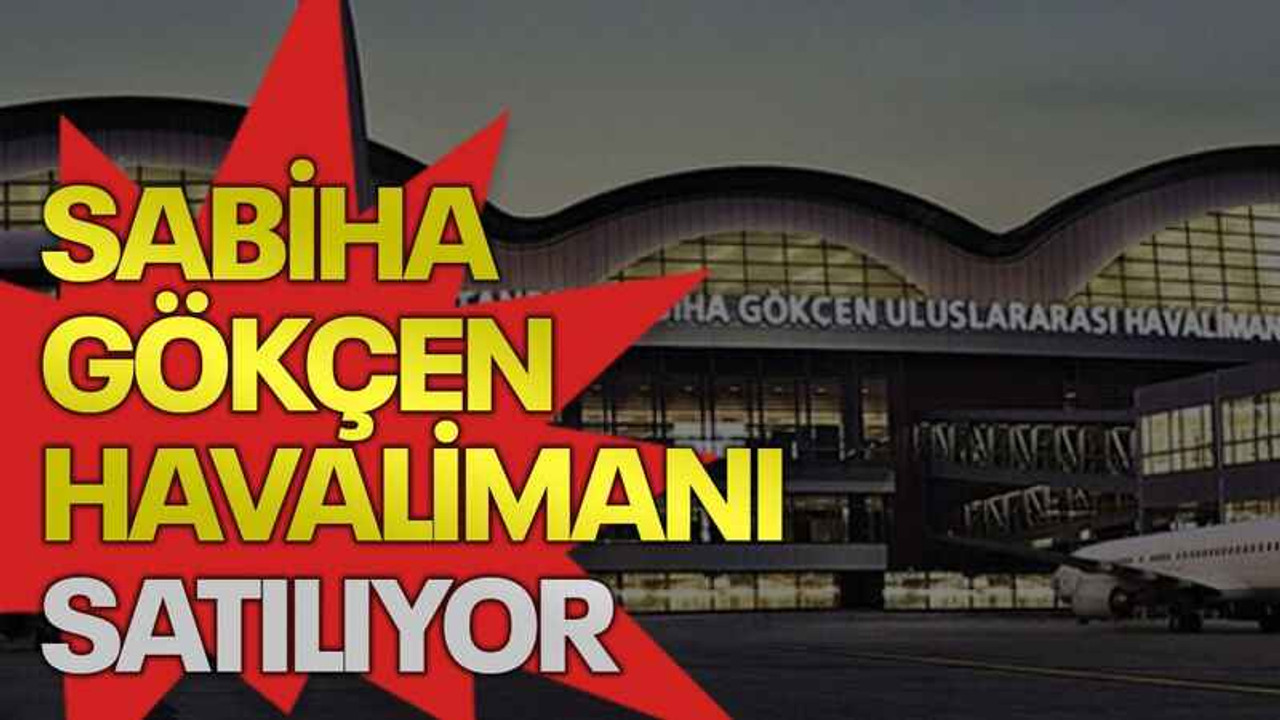 Sabiha Gökçen Havalimanı satılıyor