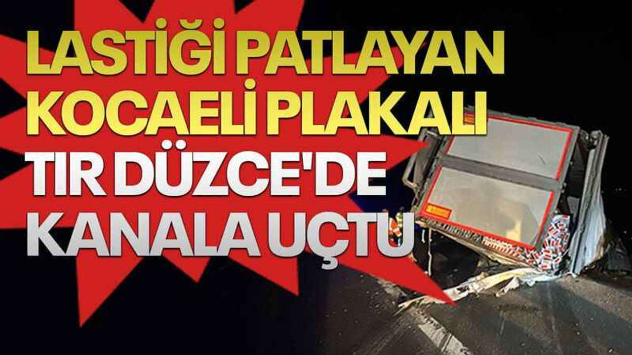 Lastiği patlayan Kocaeli plakalı tır, Düzce'de kanala uçtu