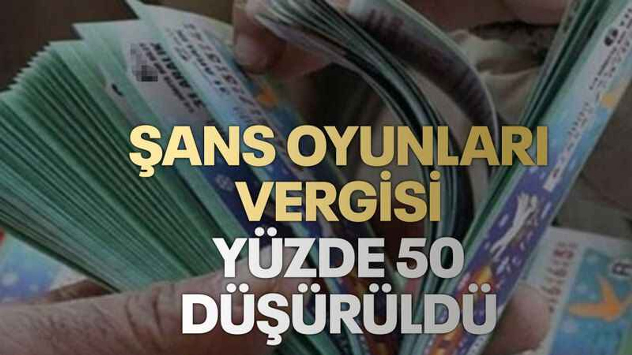 Şans oyunları vergisi yüzde 50 düşürüldü