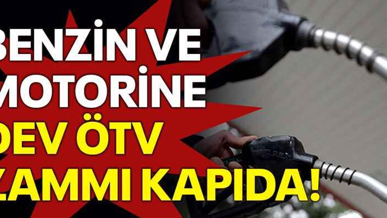 Benzin ve motorine dev ÖTV zammı kapıda!