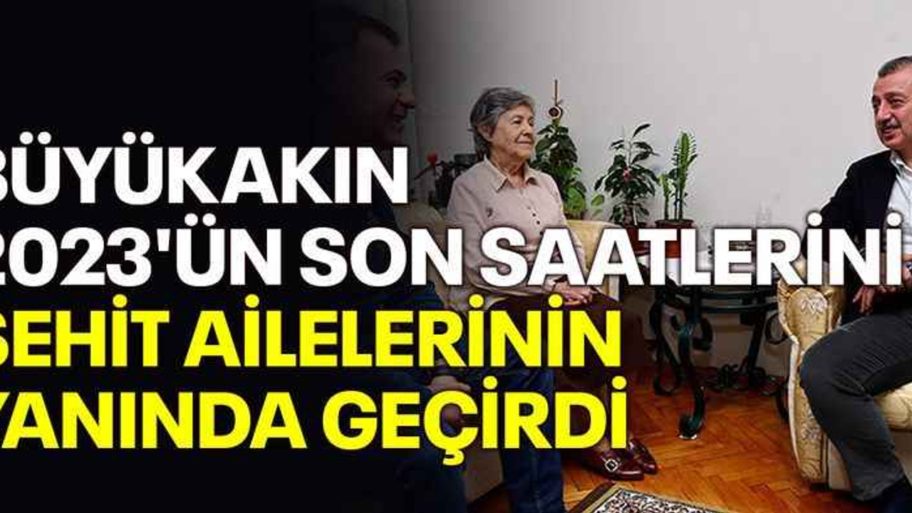 Büyükakın 2023'ün son saatlerini şehit ailelerinin yanında geçirdi