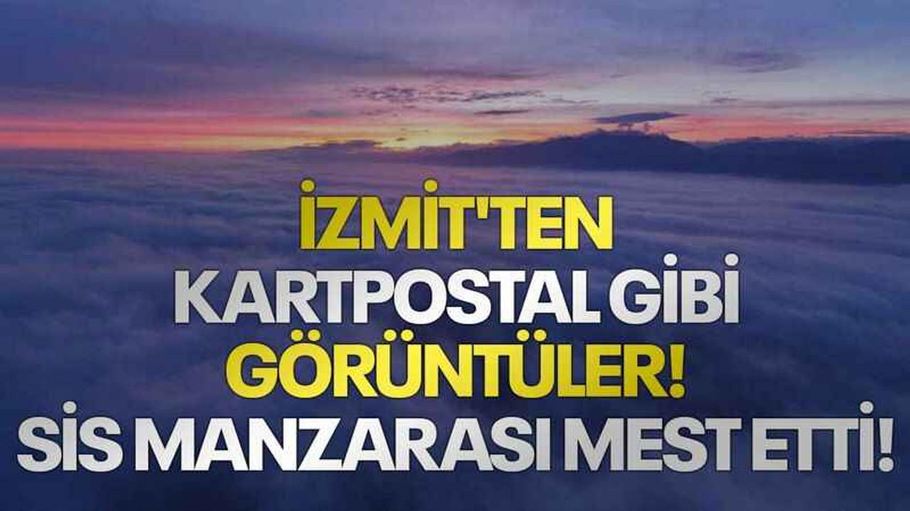 İzmit'ten kartpostal gibi görüntüler! Sis manzarası mest etti!