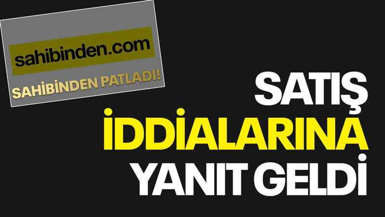 Sahibinden.com'dan satış iddialarına yanıt