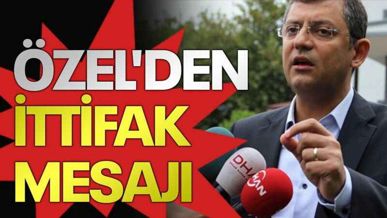 Özel'den ittifak mesajı