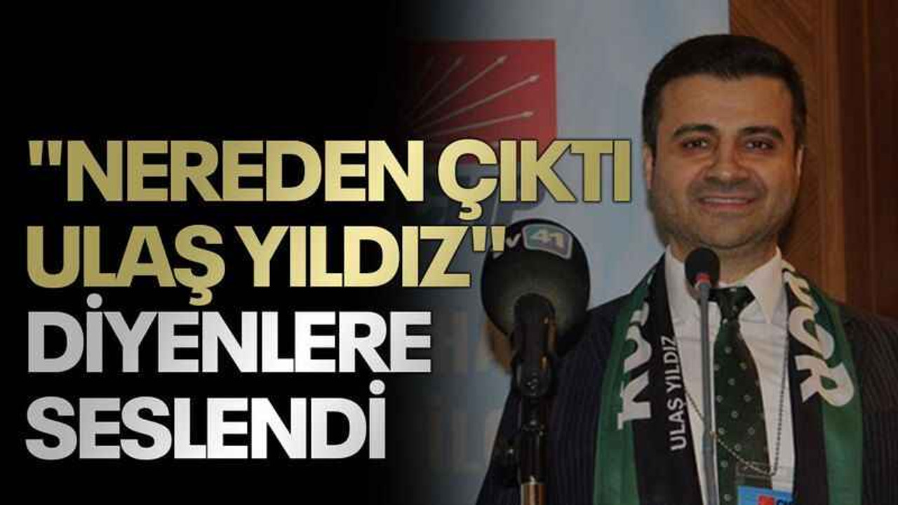"Nereden çıktı Ulaş Yıldız" diyenlere seslendi