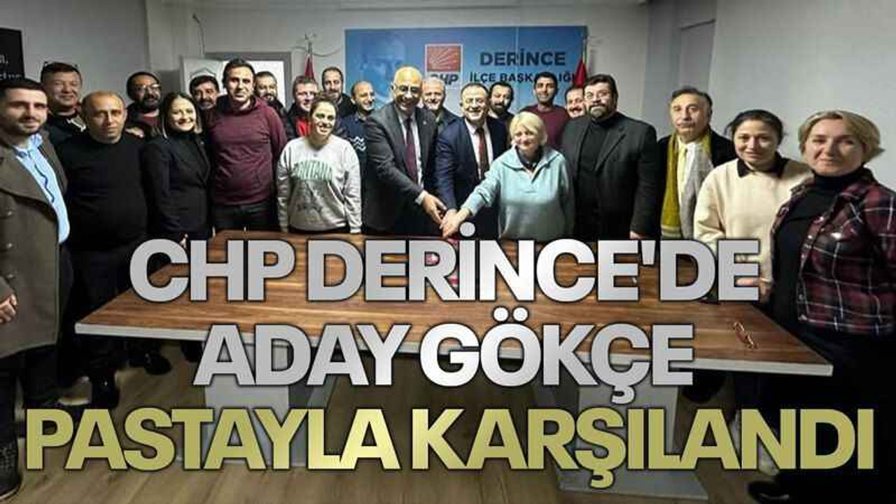 CHP Derince'de aday Gökçe pastayla karşılandı
