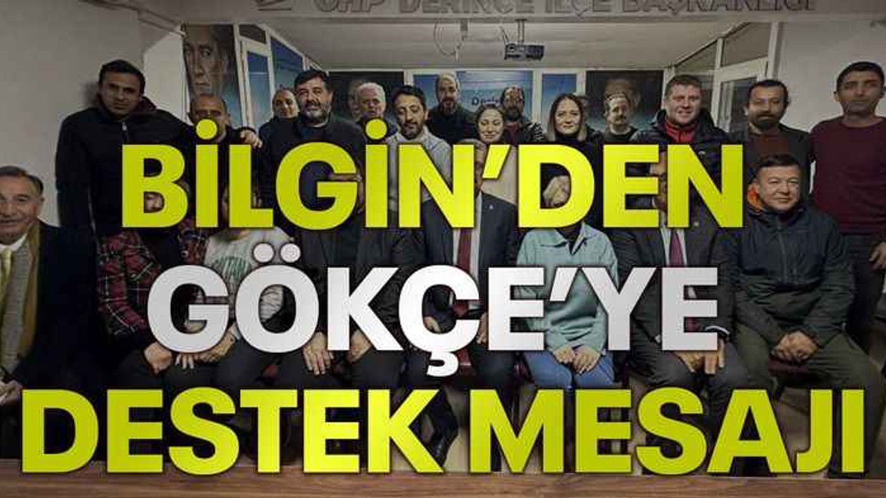 Bilgin’den Gökçe’ye destek mesajı