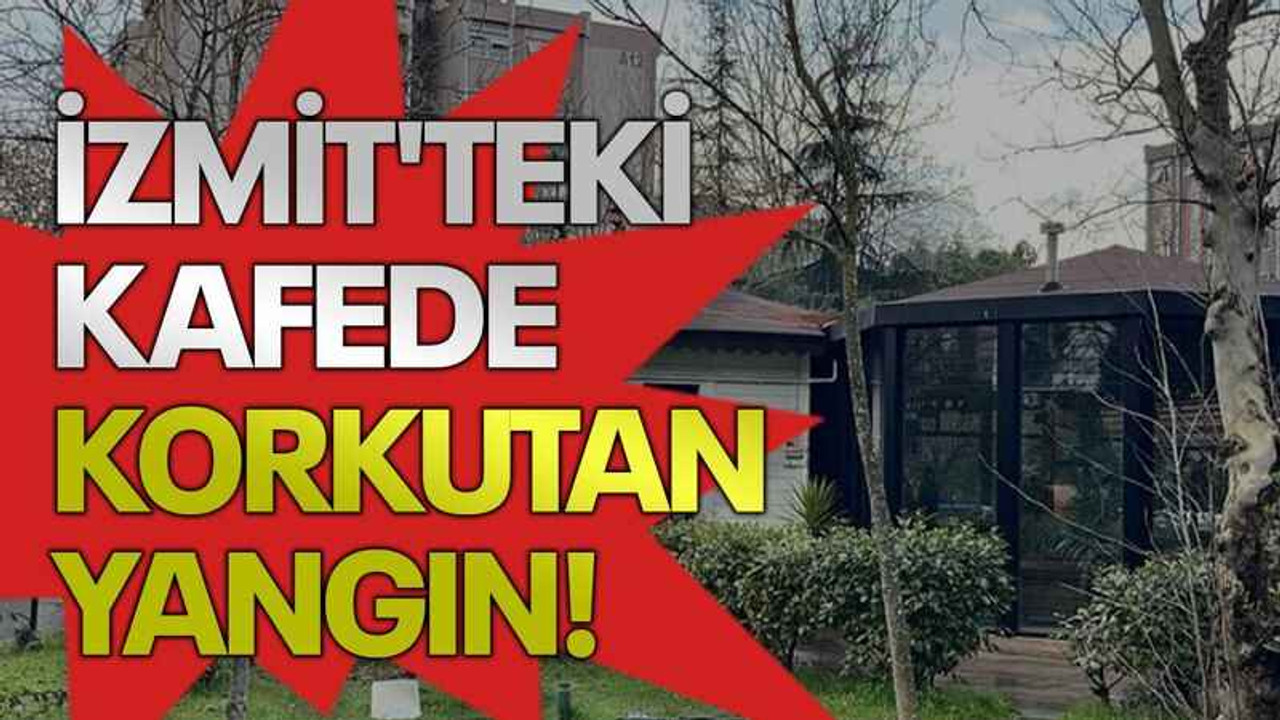 İzmit'teki kafede korkutan yangın!