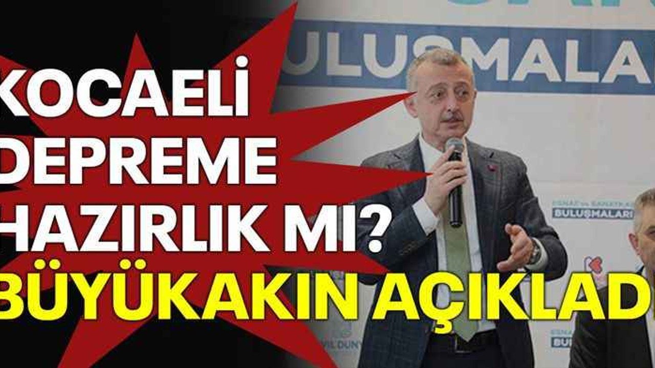 Kocaeli depreme hazırlık mı? Büyükakın açıkladı