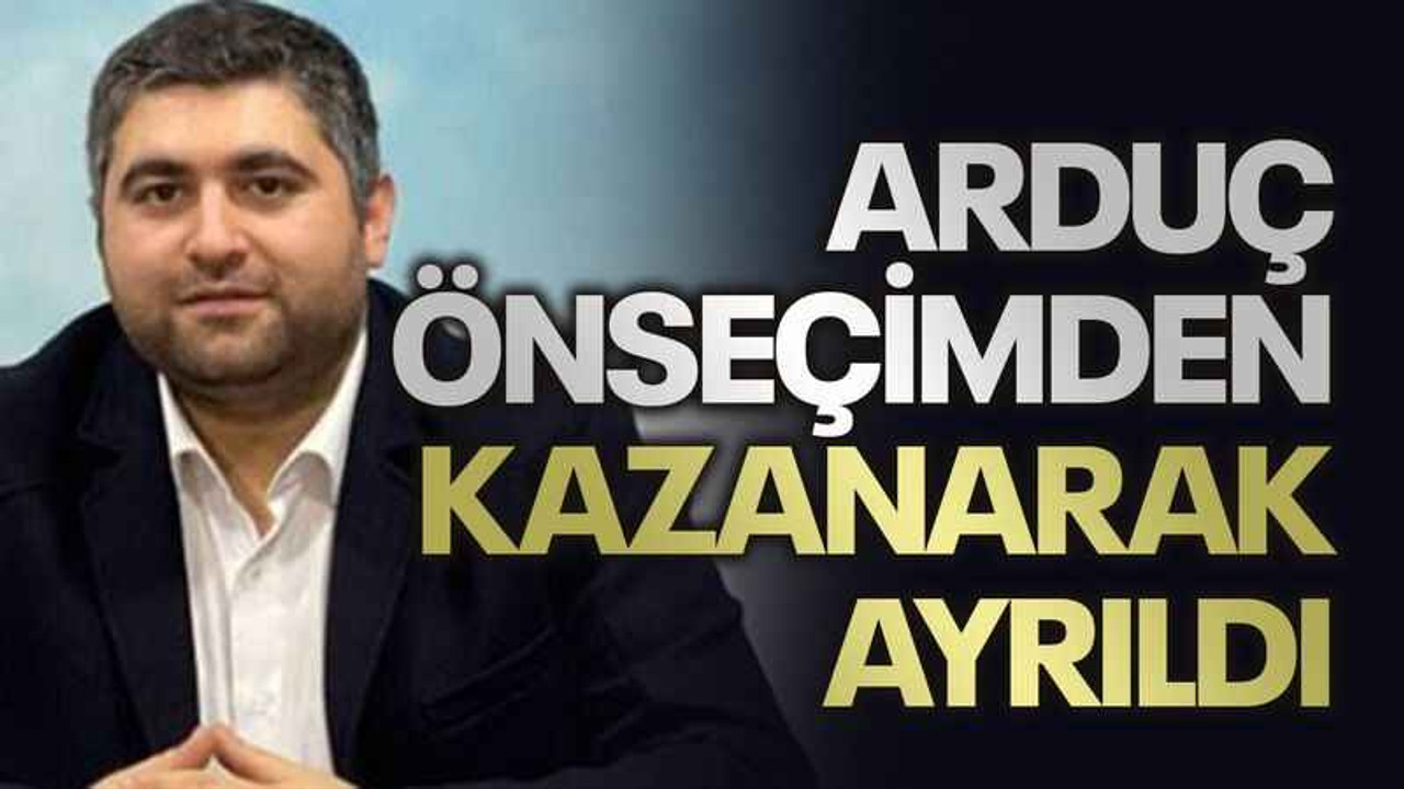 Arduç önseçimden kazanarak ayrıldı