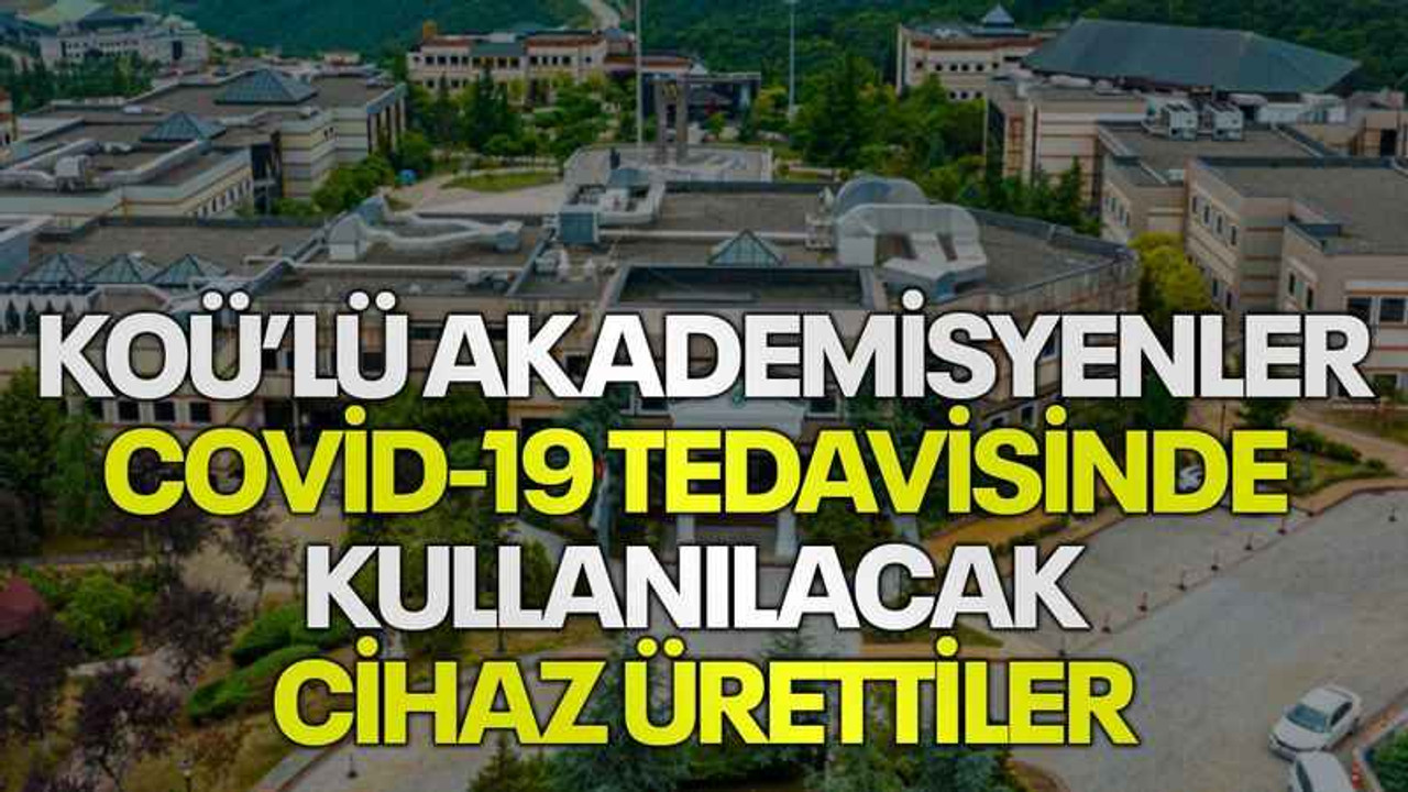 KOÜ’lü akademisyenler Covid-19 tedavisinde kullanılacak cihaz ürettiler