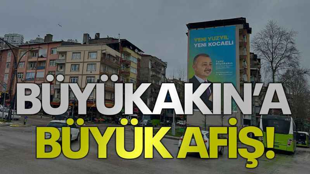 Büyükakın’a büyük afiş!