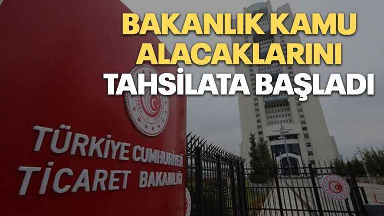 Bakanlık kamu alacaklarını tahsilata başladı