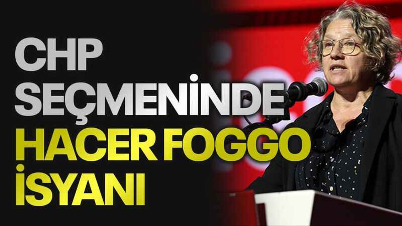 CHP seçmeninde Hacer Foggo isyanı