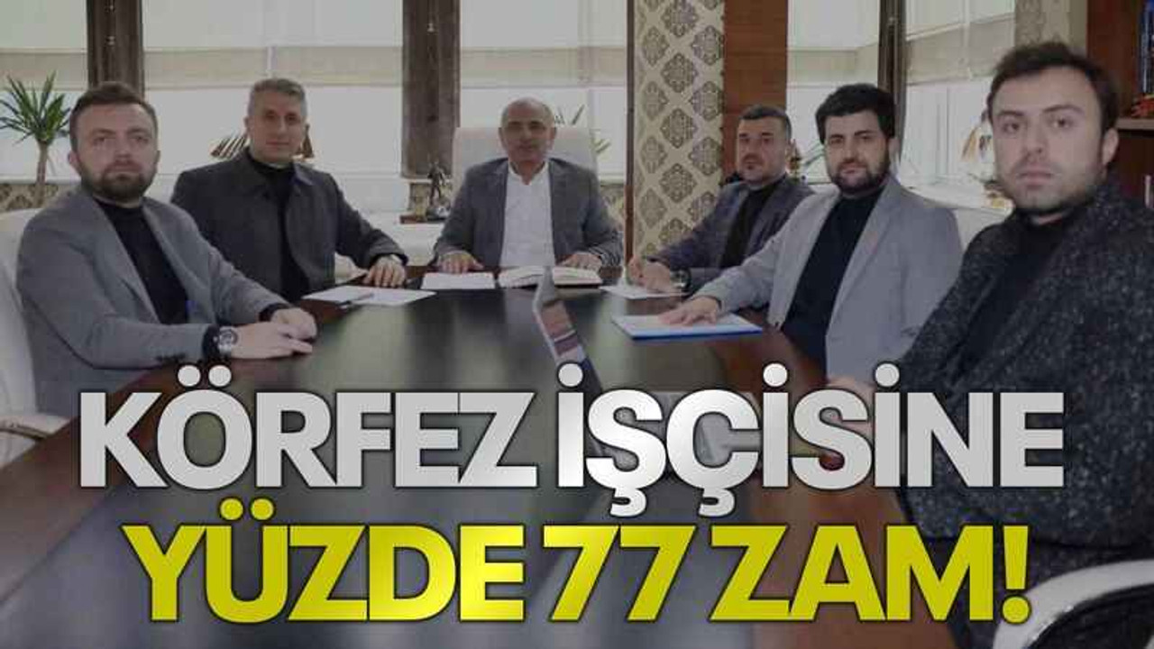 Körfez işçisine yüzde 77 zam!