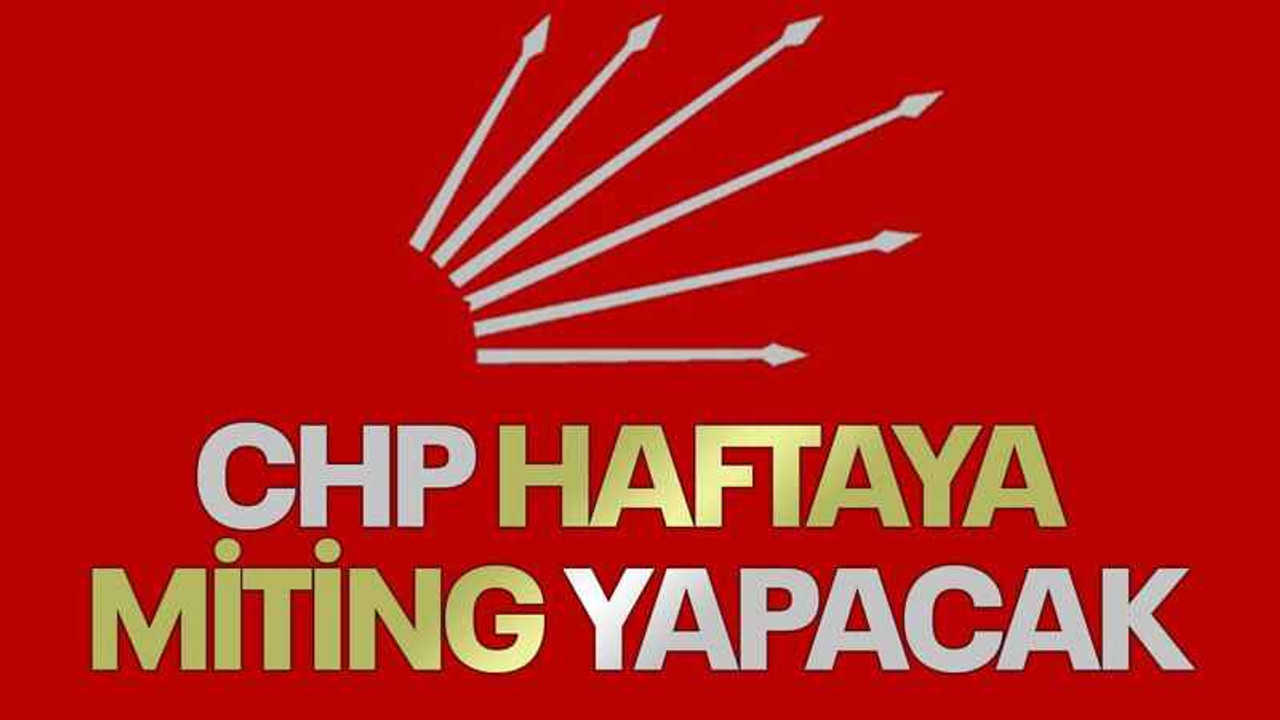 CHP haftaya miting yapacak
