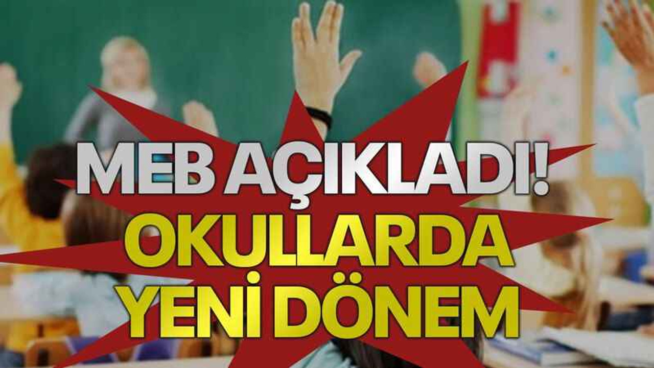 MEB açıkladı! Okullarda yeni dönem
