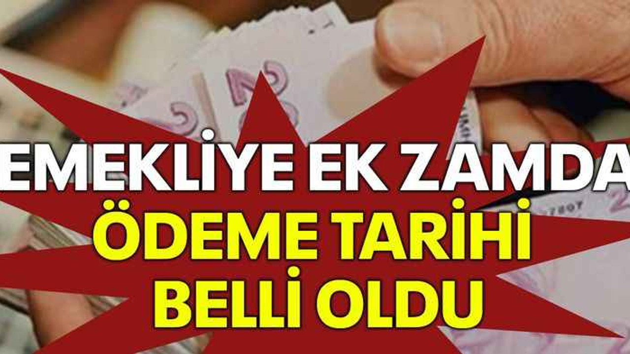 Emekliye ek zamda ödeme tarihi belli oldu