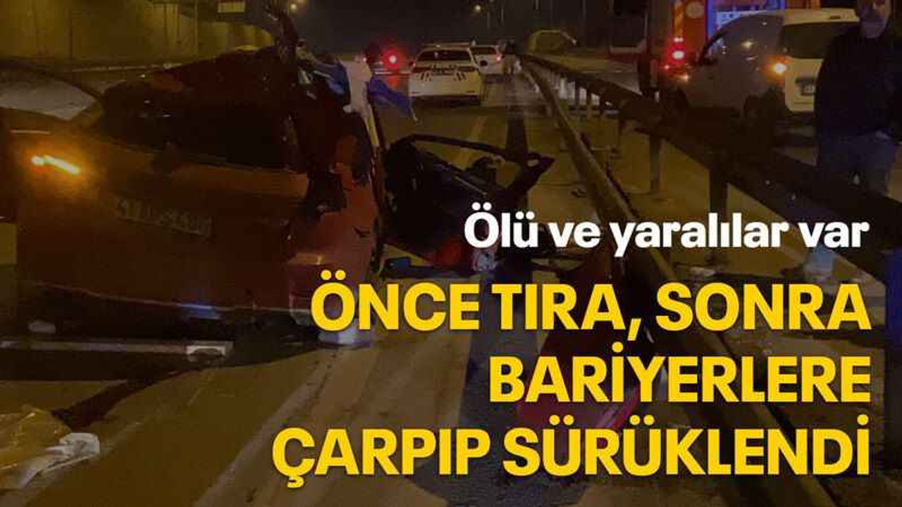 Önce tıra, sonra bariyerlere çarpıp sürüklendi
