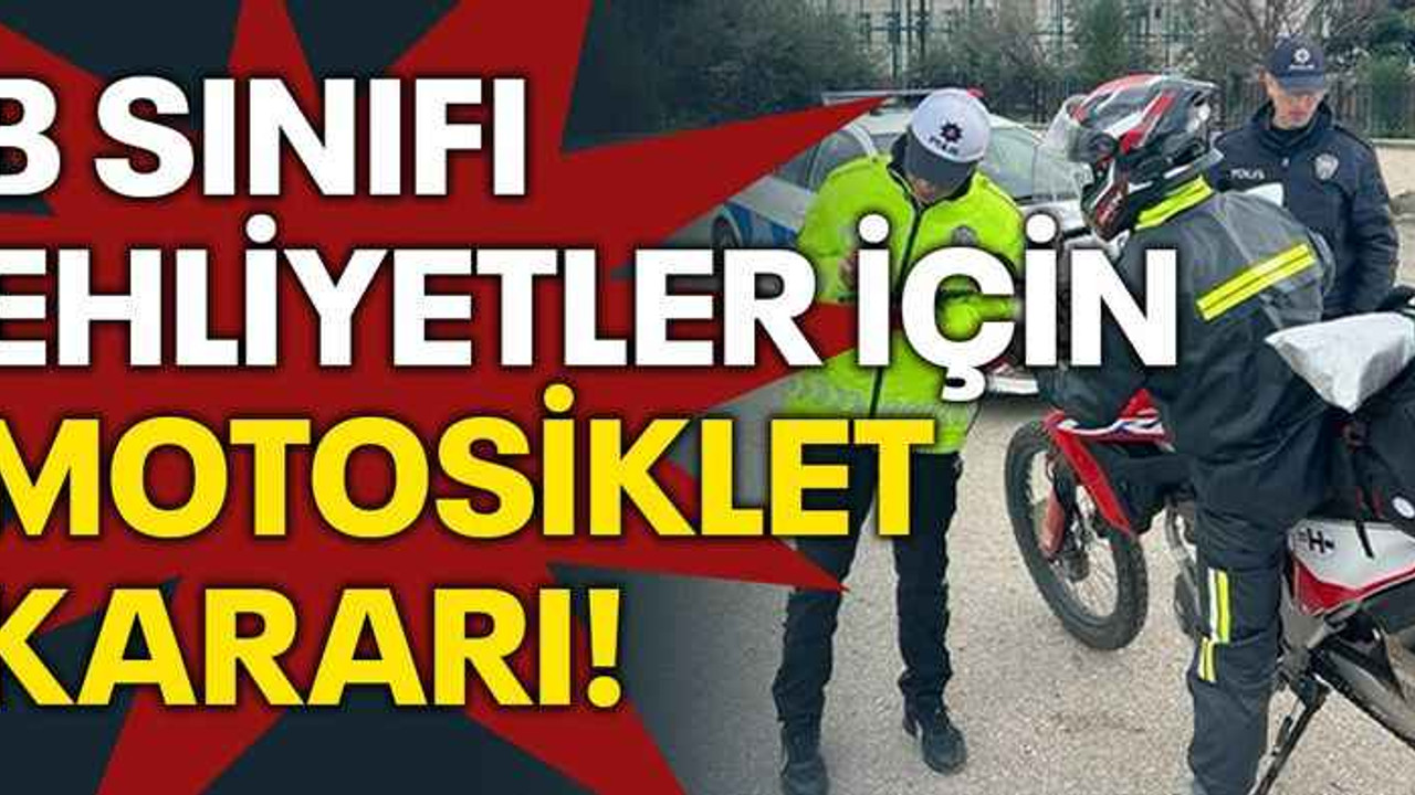 B sınıfı ehliyetler için motosiklet kararı!