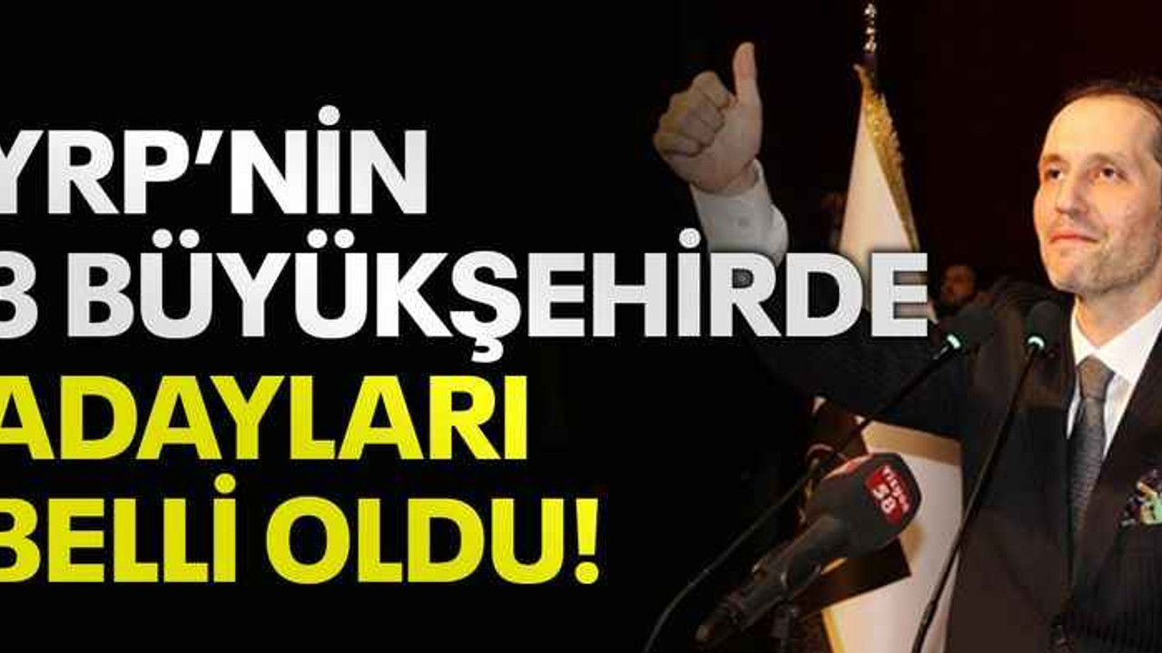 YRP'nin 3 büyükşehirde adayları belli oldu