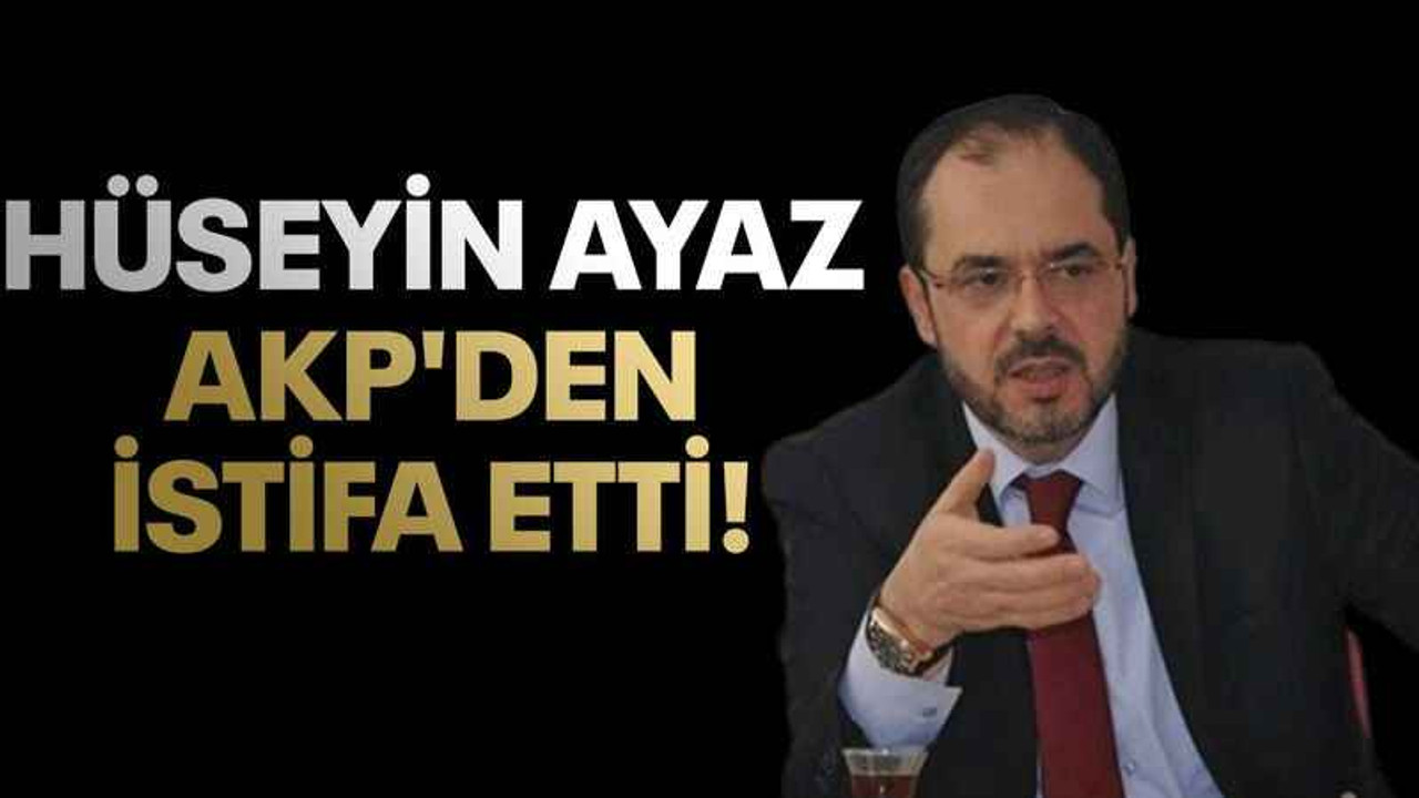 Hüseyin Ayaz, AKP'den istifa etti!