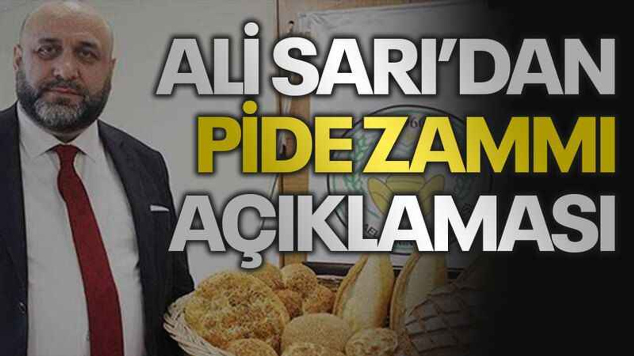 Ali Sarı’dan pide zammı açıklaması