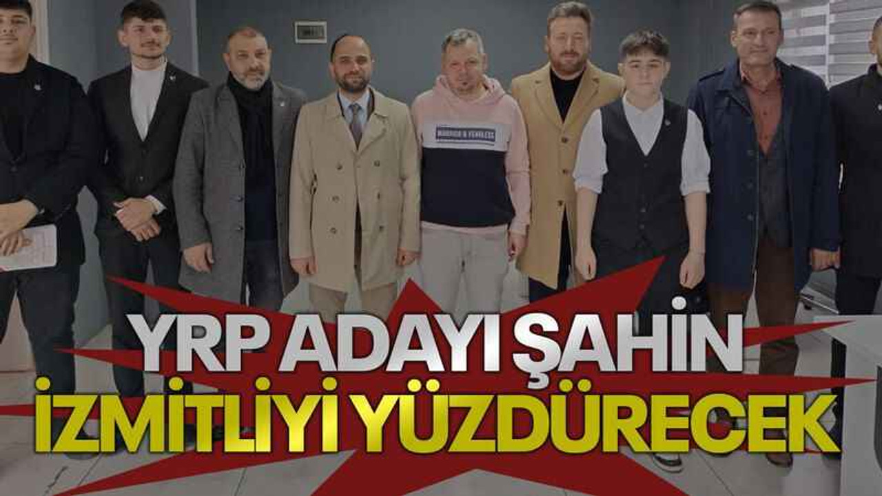 YRP adayı Şahin İzmitliyi yüzdürecek