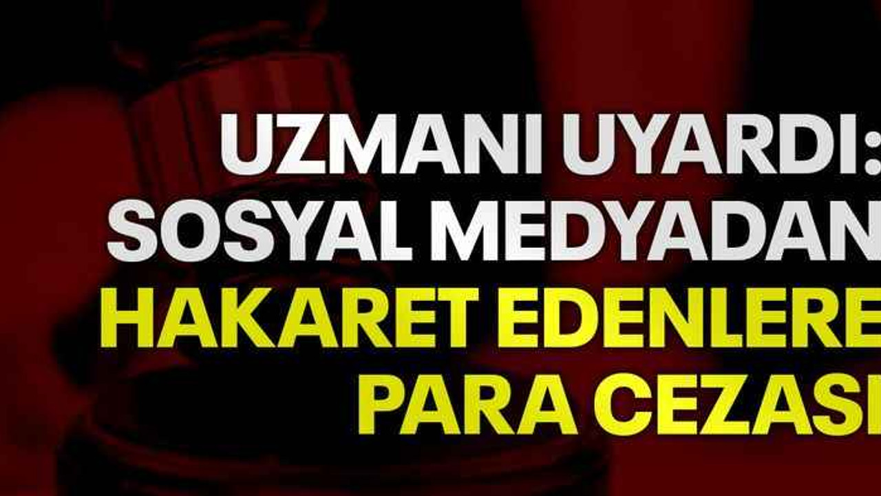 Uzmanı uyardı: Sosyal medyadan hakaret edenlere para cezası