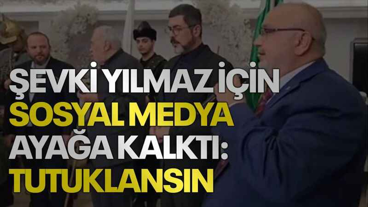 Şevki Yılmaz için sosyal medya ayağa kalktı: Tutuklansın