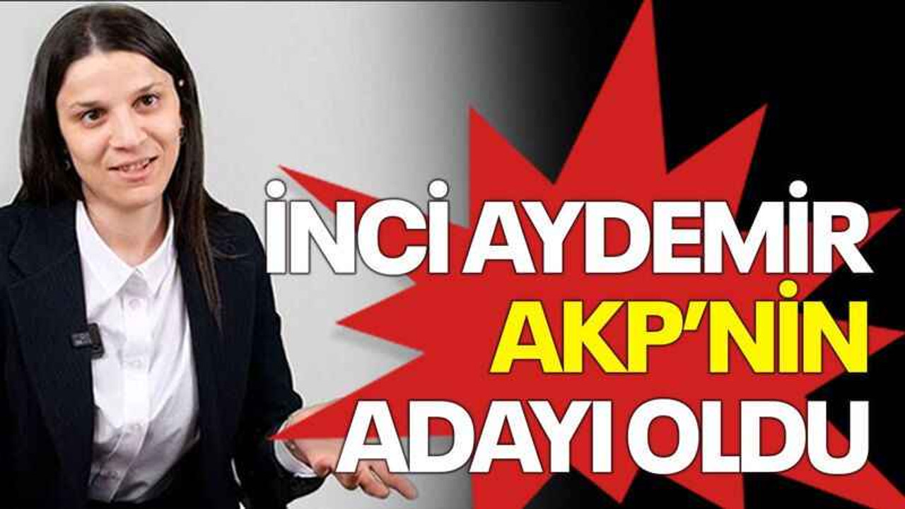 İnci Aydemir, AKP’nin adayı oldu
