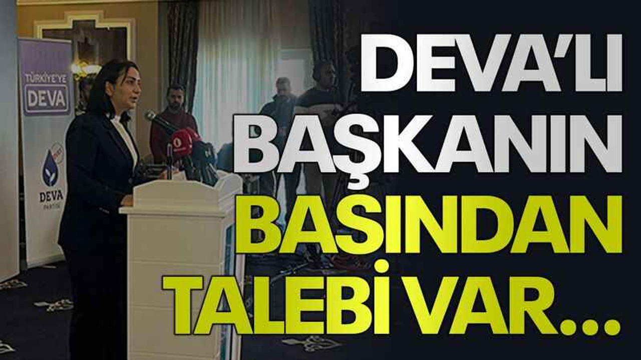 DEVA’lı başkanın basından talebi var…