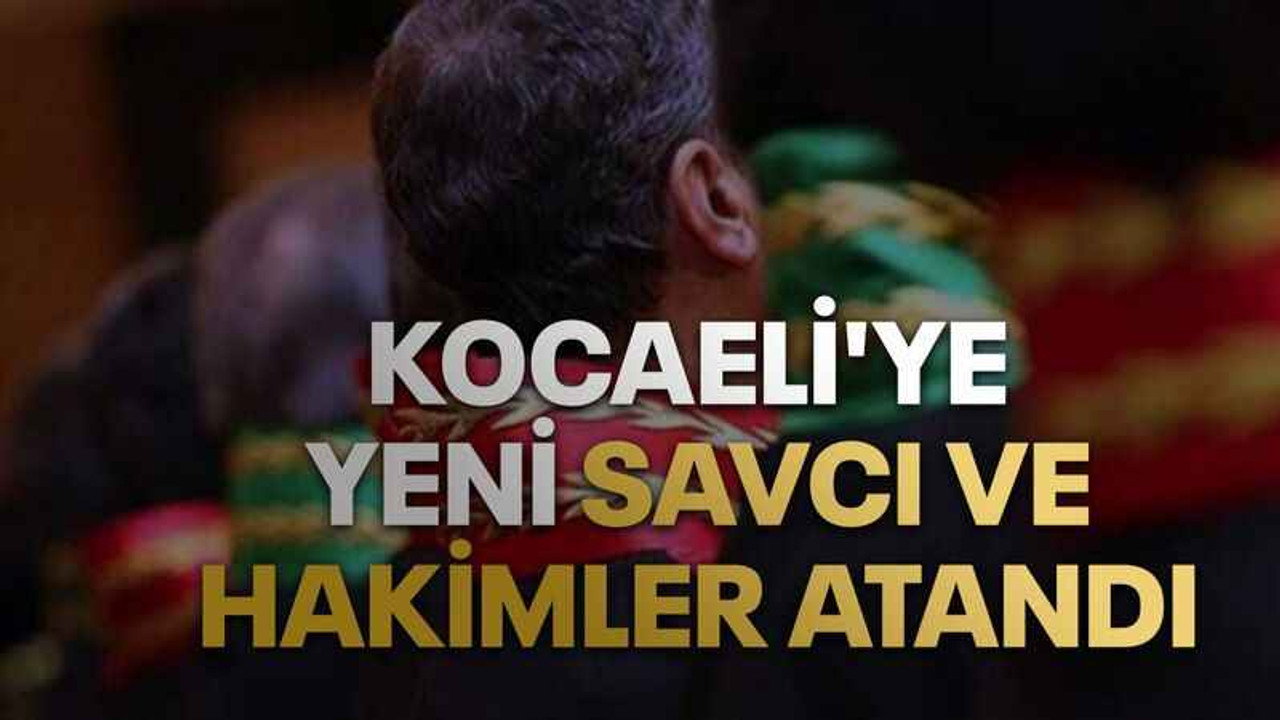Kocaeli'ye yeni savcı ve hakimler atandı