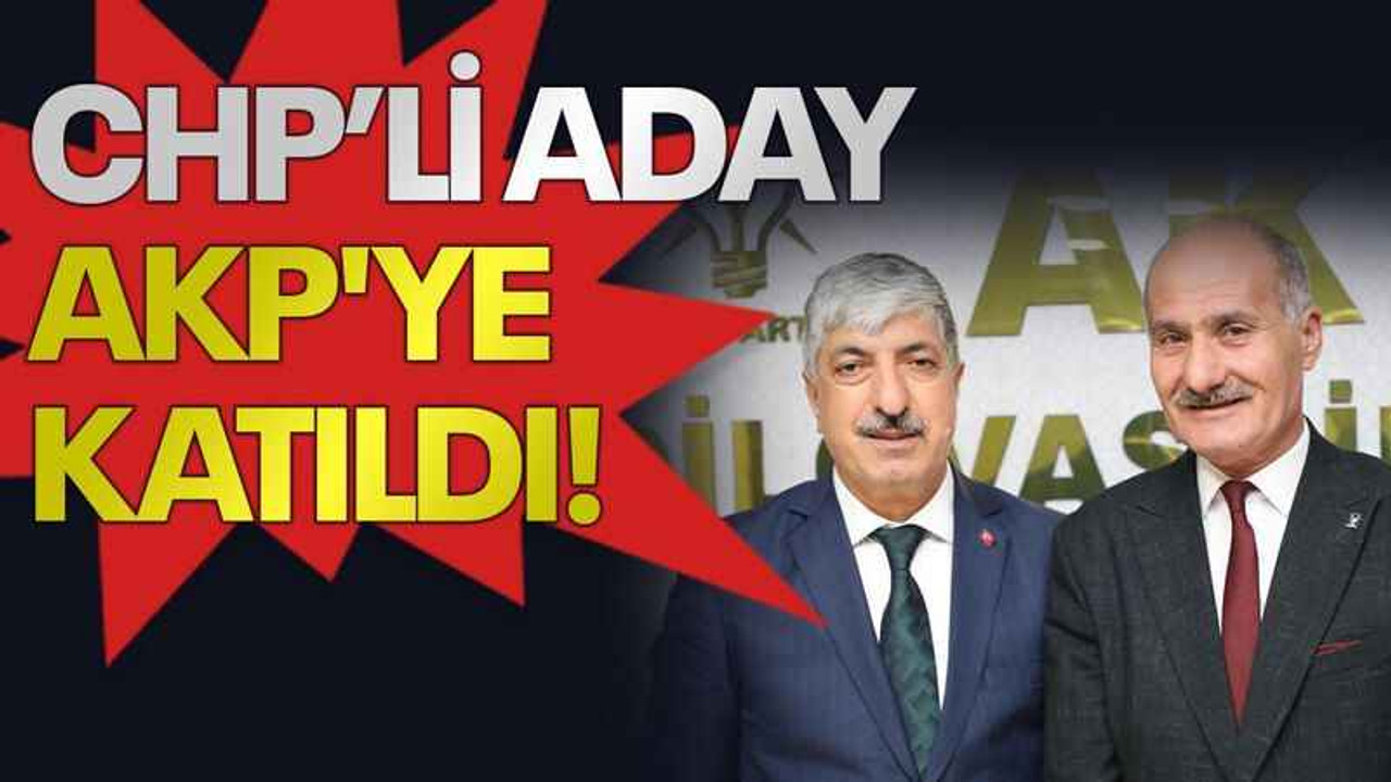 CHP’li aday AKP'ye katıldı!