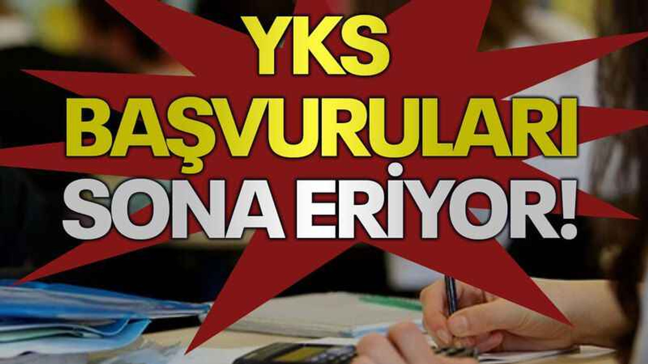 YKS başvuruları sona eriyor