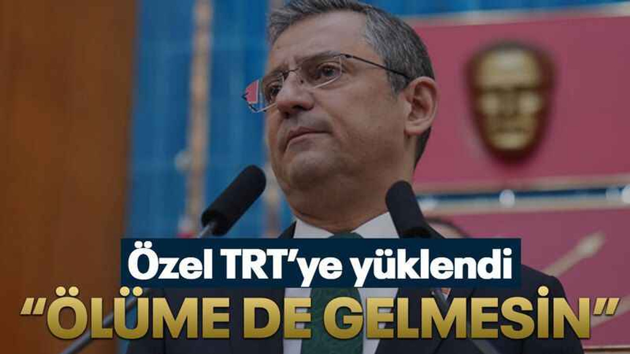 Özel TRT’ye yüklendi “Ölüme de gelmesin”