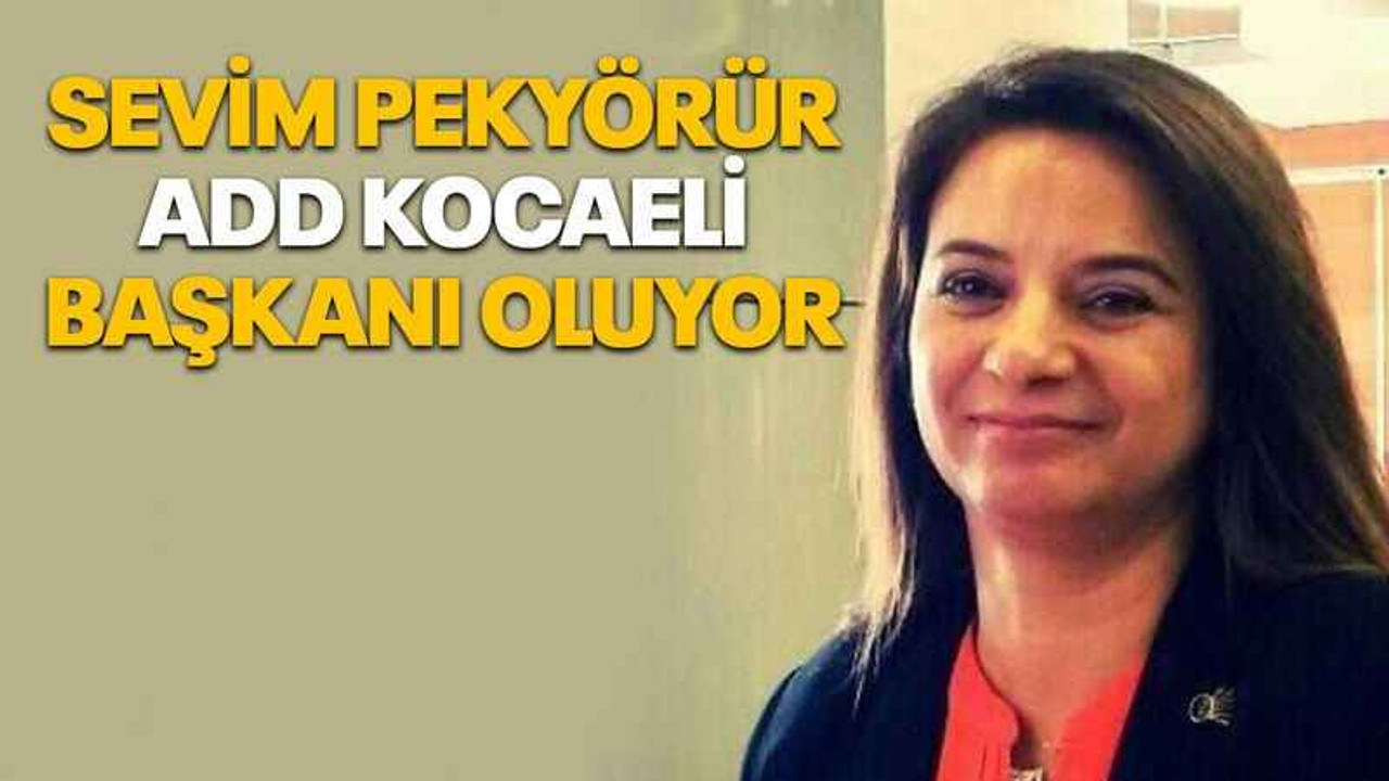 Sevim Pekyörür ADD Kocaeli Başkanı oluyor