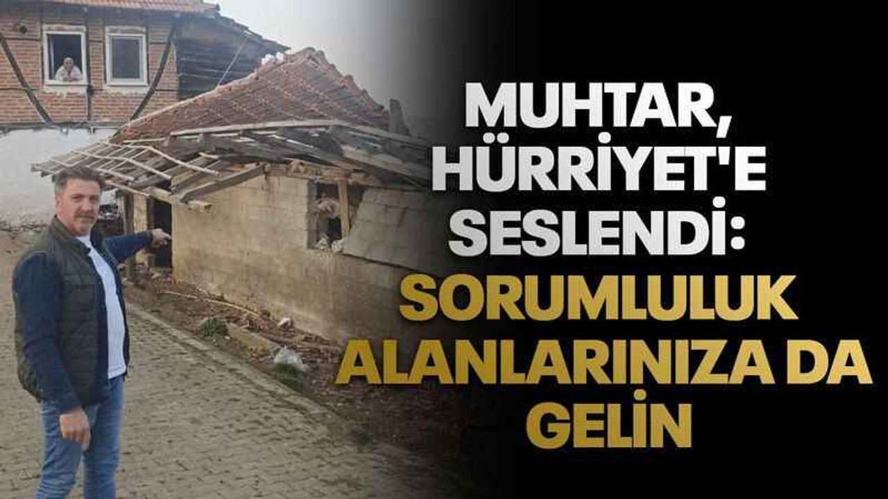 Muhtar, Hürriyet'e seslendi: Sorumluluk alanlarınıza da gelin