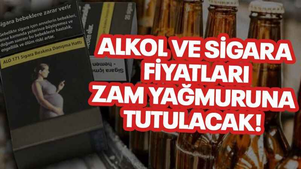 Alkol ve Sigara fiyatları zam yağmuruna tutulacak!