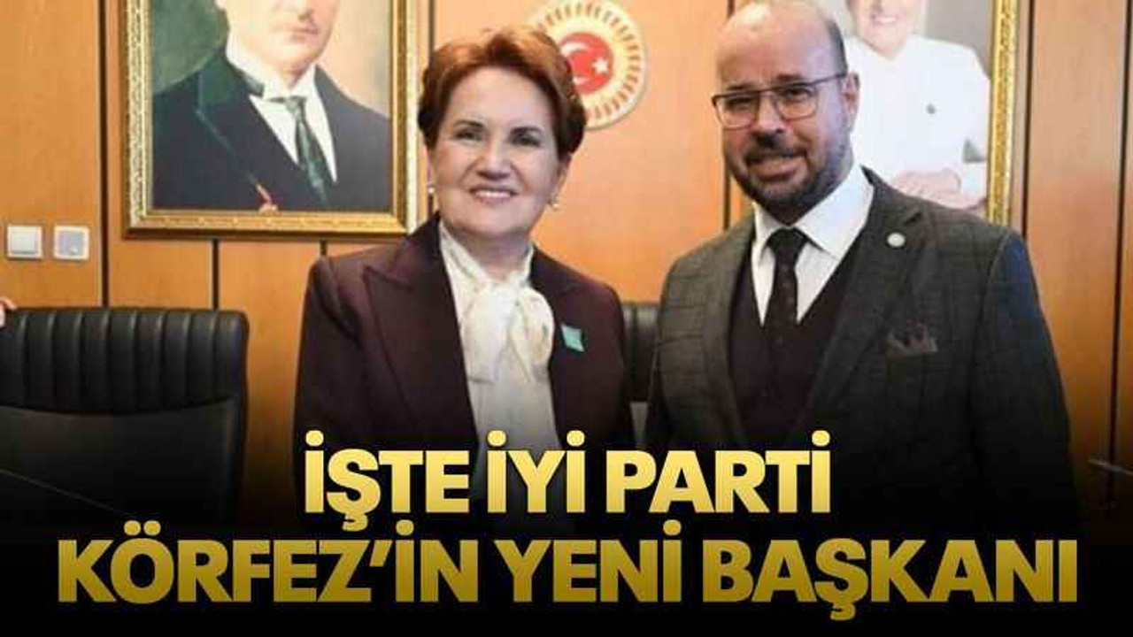 İşte İYİ Parti Körfez’in yeni başkanı