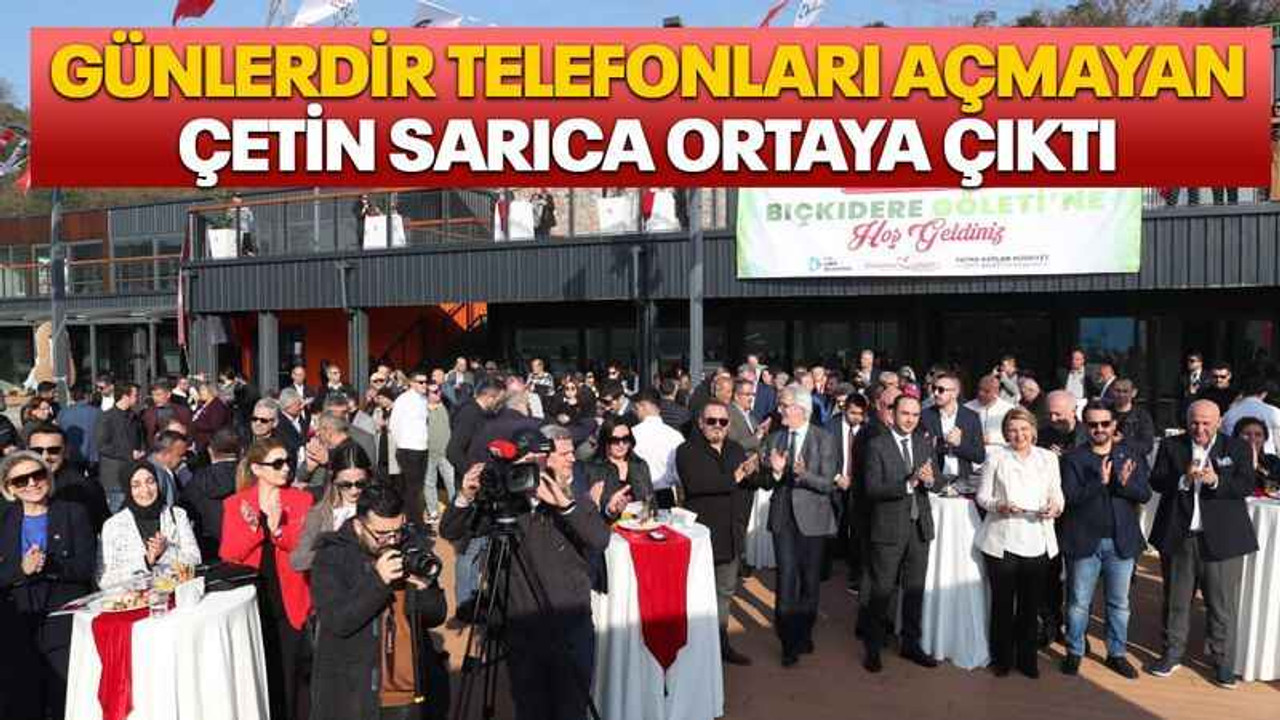 Günlerdir telefonları açmayan Çetin Sarıca ortaya çıktı