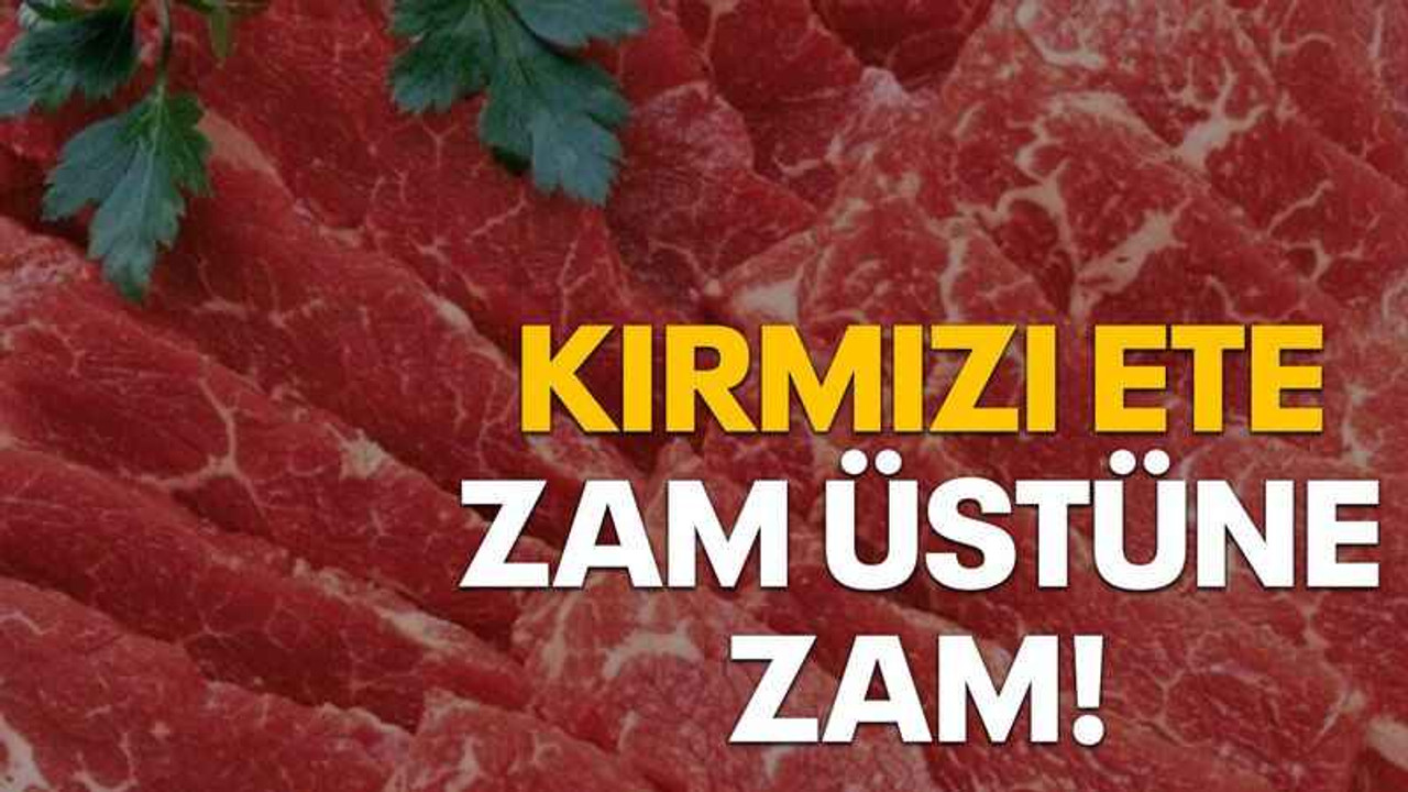 Kırmızı ete zam üstüne zam!