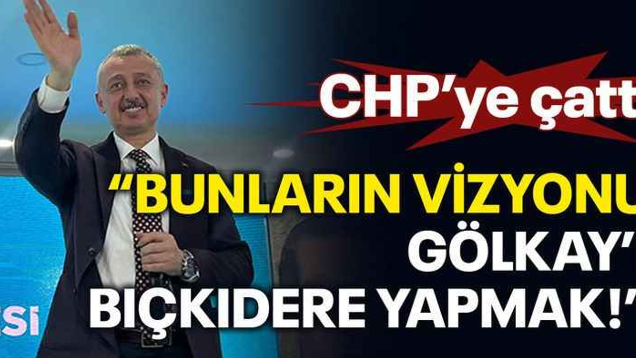 CHP’ye çattı Bunların vizyonu Gölkay’ı Bıçkıdere yapmak!