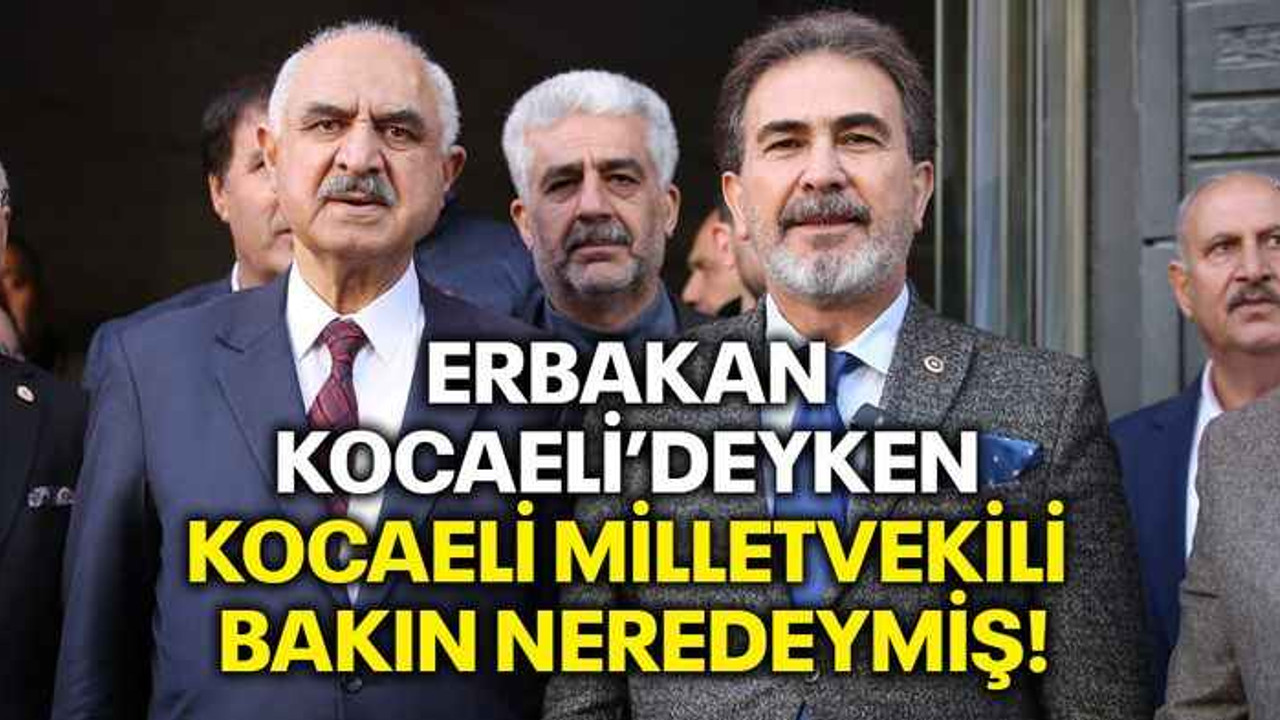 Erbakan Kocaeli’deyken Kocaeli milletvekili bakın neredeymiş!