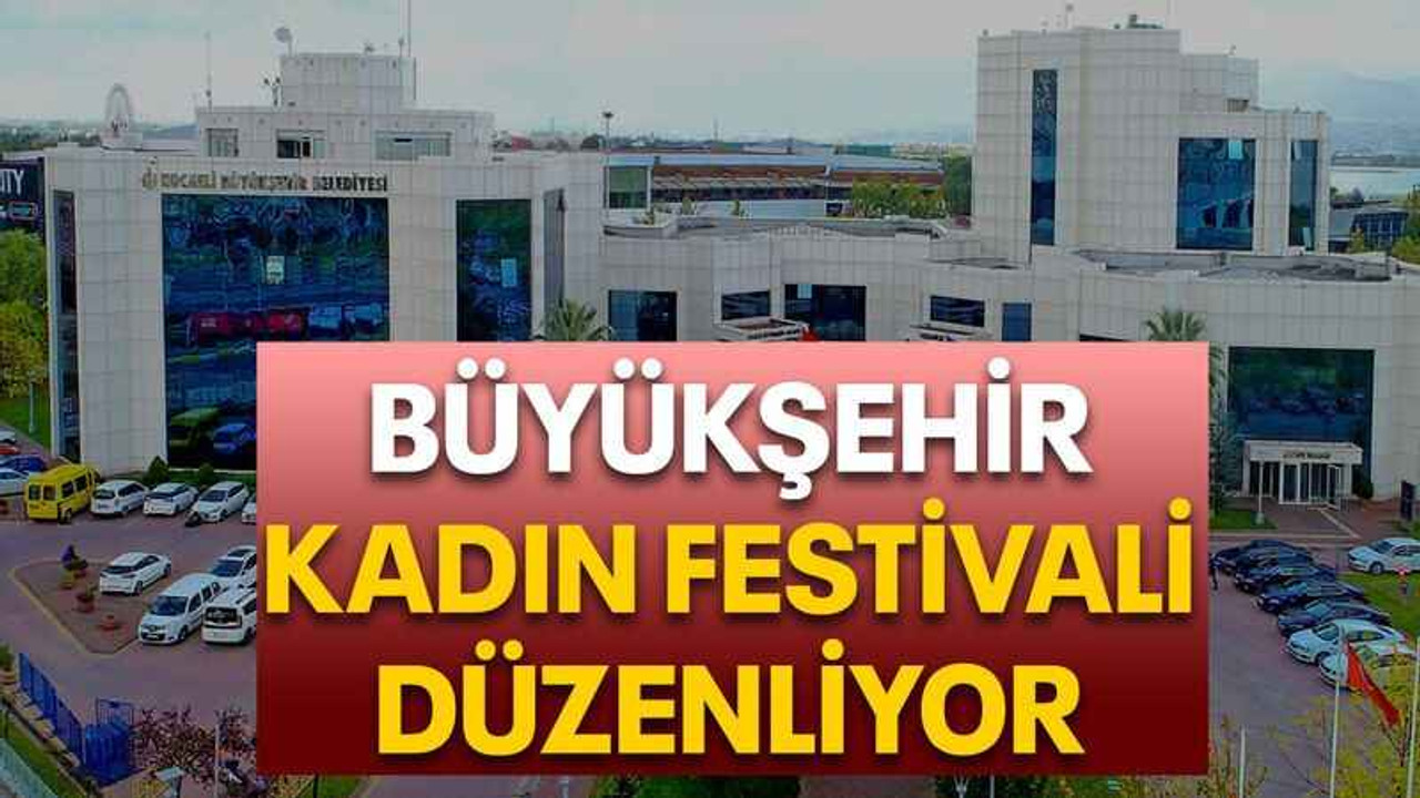 Büyükşehir kadın festivali düzenliyor