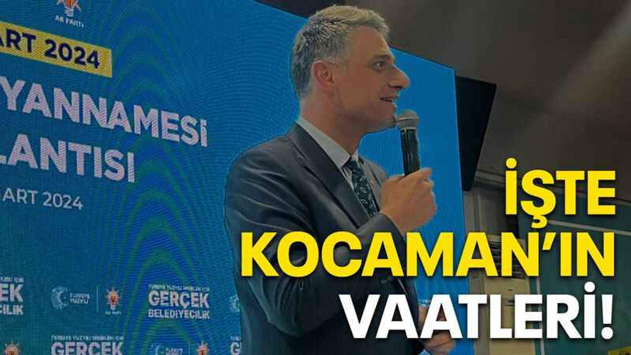 İşte Kocaman’ın vaatleri!
